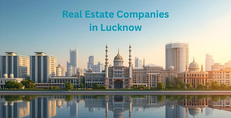 Top 15 Real Estate Companies in Lucknow