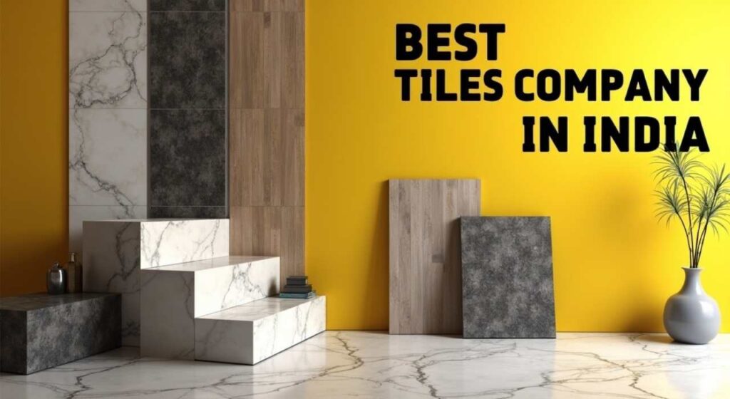 Best Tiles Company In India