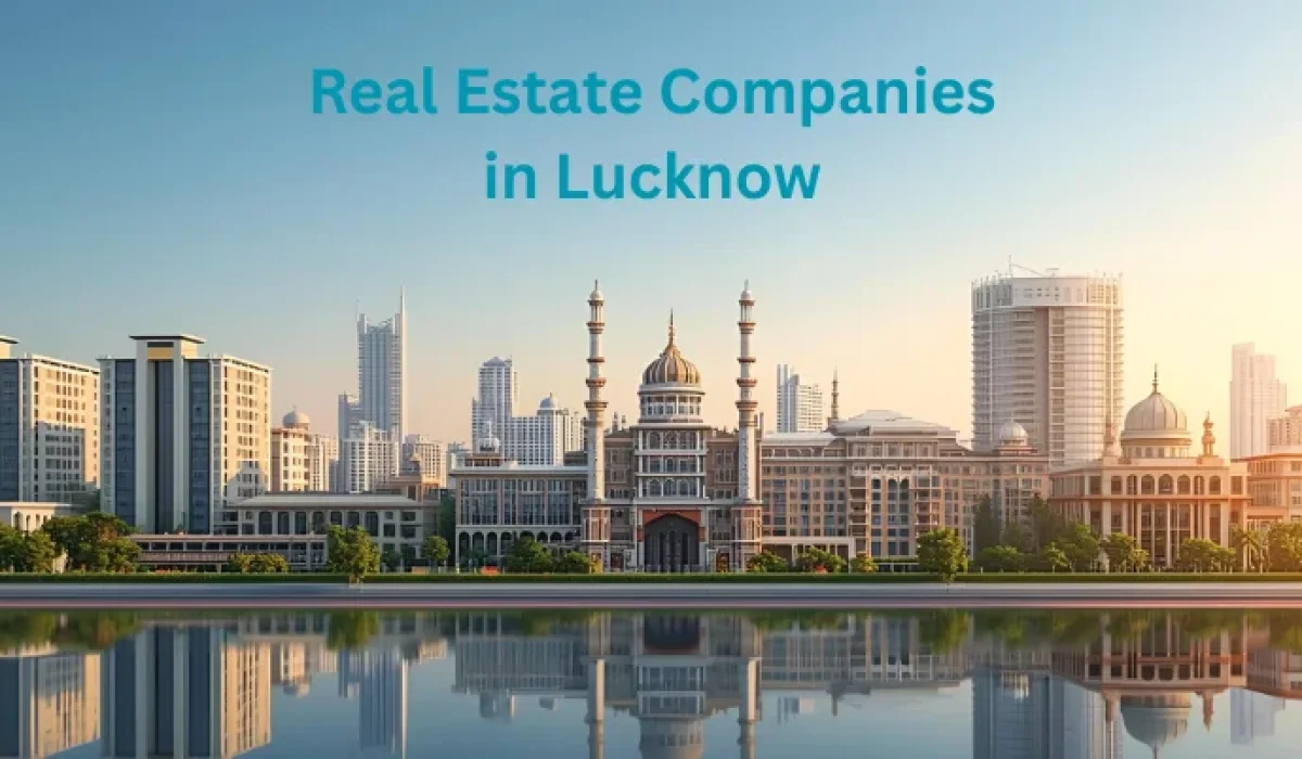 Top 15 Real Estate Companies in Lucknow